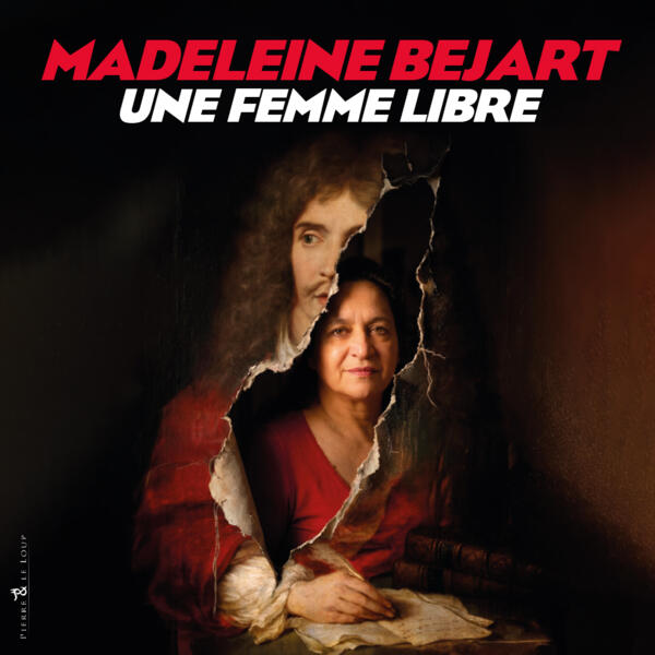 MADELEINE BEJART, UNE FEMME LIBRE